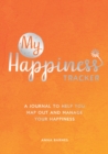 My Happiness Tracker : A Journal to Help You Map Out and Manage Your Happiness - Book