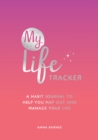 My Life Tracker : A Habit Journal to Help You Map Out and Manage Your Life - Book