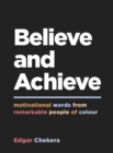 Believe and Achieve : Motivational Words from Remarkable People of Colour - eBook
