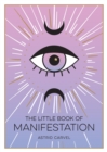 The Little Book of Manifestation : A Beginner's Guide to Manifesting Your Dreams and Desires - eBook