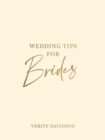 Wedding Tips for Brides : Helpful Tips, Smart Ideas and Disaster Dodgers for a Stress-Free Wedding Day - Book