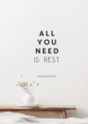All You Need is Rest : Refresh Your Well-Being with the Power of Rest and Sleep - Book