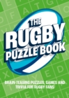 The Rugby Puzzle Book : Brain-Teasing Puzzles, Games and Trivia for Rugby Fans - Book
