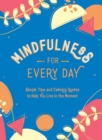 Mindfulness for Every Day : Simple Tips and Calming Quotes to Help You Live in the Moment - eBook