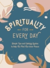 Spirituality for Every Day : Simple Tips and Calming Quotes to Help You Find Your Inner Peace - eBook