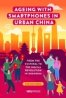 Ageing with Smartphones in Urban China : From the Cultural to the Digital Revolution in Shanghai - Book