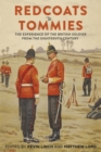 Redcoats to Tommies : The Experience of the British Soldier from the Eighteenth Century - eBook