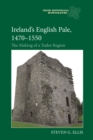 Ireland's English Pale, 1470-1550 : The Making of a Tudor Region - eBook