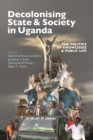 Decolonising State & Society in Uganda : The Politics of Knowledge & Public Life - eBook