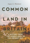 Common Land in Britain : A History from the Middle Ages to the Present Day - eBook