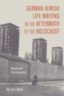German-Jewish Life Writing in the Aftermath of the Holocaust : Beyond Testimony - eBook