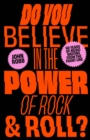 Do You Believe in the Power of Rock & Roll? : Forty Years of Music Writing from the Frontline - eBook
