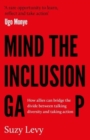 Mind the Inclusion Gap : How allies can bridge the divide between talking diversity and taking action - Book