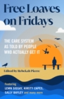 Free Loaves on Fridays : The Care System As Told By People Who Actually Get It - eBook