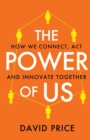 The Power of Us : How we connect, act and innovate together - Book