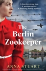 The Berlin Zookeeper : An utterly gripping and heartbreaking World War 2 historical novel, based on a true story - Book
