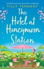 The Hotel at Honeymoon Station : A totally heartwarming romance about new beginnings - Book