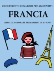 Libro da colorare per bambini di 4-5 anni (Francia) : Questo libro contiene 40 pagine a colori senza stress progettate per ridurre la frustrazione e aumentare la fiducia dei bambini in si stessi. Ques - Book
