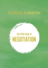 The Little Book of Negotiation : How to get what you want - eBook