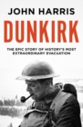 Dunkirk : The Epic Story of History's Most Extraordinary Evacuation - Book