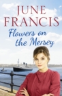 Flowers on the Mersey : An emotional saga of love and heartache - Book