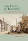 The Earles of Liverpool : A Georgian Merchant Dynasty - Book