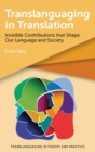 Translanguaging in Translation : Invisible Contributions that Shape Our Language and Society - Book