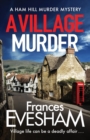 A Village Murder : The start of a cozy crime series from the bestselling author of the Exham-on-Sea Murder Mysteries - Book