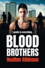 Blood Brothers : A gritty, unforgettable gangland thriller from bestseller Heather Atkinson - Book