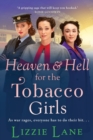 Heaven and Hell for the Tobacco Girls : A gritty, heartbreaking historical saga from Lizzie Lane - Book