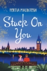 Stuck On You : A laugh-out-loud office romance romantic comedy from MILLION-COPY BESTSELLER Portia MacIntosh - Book