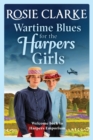Wartime Blues for the Harpers Girls : A heartwarming historical saga from bestseller Rosie Clarke - Book