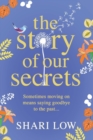 The Story of Our Secrets : An emotional, uplifting new novel from #1 bestseller Shari Low - Book