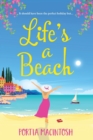 Life's A Beach : A funny, feel-good holiday romance from MILLION-COPY BESTSELLER Portia MacIntosh - Book