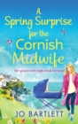 A Spring Surprise For The Cornish Midwife : A heartwarming instalment in the Cornish Midwives series - Book