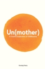 Un(mother) : A Creative Exploration of Childlessness - Book