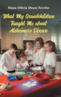 What My Grandchildren Taught Me about Alzheimer's Disease - Book