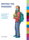 Writing the Pandemic : An Instructor's Reflections on a New Era in Education - Book