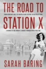The Road to Station X : From Debutante Ball to Fighter-Plane Factory to Bletchley Park, a Memoir of One Woman's Journey Through World War Two - Book