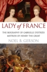 Lady of France : A Biography of Gabrielle d'Estrees, Mistress of Henry the Great - Book