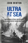Ultra at Sea : How Breaking the Nazi Code Affected Allied Naval Strategy During World War II - Book