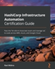 HashiCorp Infrastructure Automation Certification Guide : Pass the Terraform Associate exam and manage IaC to scale across AWS, Azure, and Google Cloud - Book