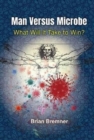 Man Versus Microbe: What Will It Take To Win? - Book