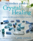 The Modern Guide to Crystal Healing : Includes Over 400 Crystals to Transform Your Life - Book