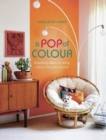 A Pop of Colour : Inspiring Ideas to Bring Colour into Your Home - Book