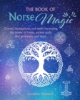 The Book of Norse Magic : Charms, Incantations and Spells Harnessing the Power of Runes, Ancient Gods and Goddesses, and More - Book