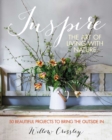 Inspire: The Art of Living with Nature : 50 Beautiful Projects to Bring the Outside in - Book