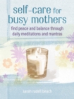 Self-care for Busy Mothers : Simple Steps to Find Peace and Balance - Book