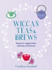 Wiccan Teas & Brews : Recipes for Magical Drinks, Essences, and Tinctures - Book