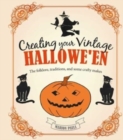 Creating Your Vintage Hallowe'en : The Folklore, Traditions, and Some Crafty Makes - Book